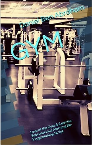 GYM Love getting in the habit of going to the gym and exercise subconscious morning reprogramming script
