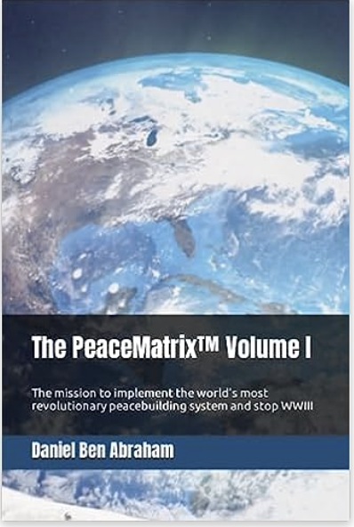 The PeaceMatrix™ world peace-building system by Daniel Ben Abraham